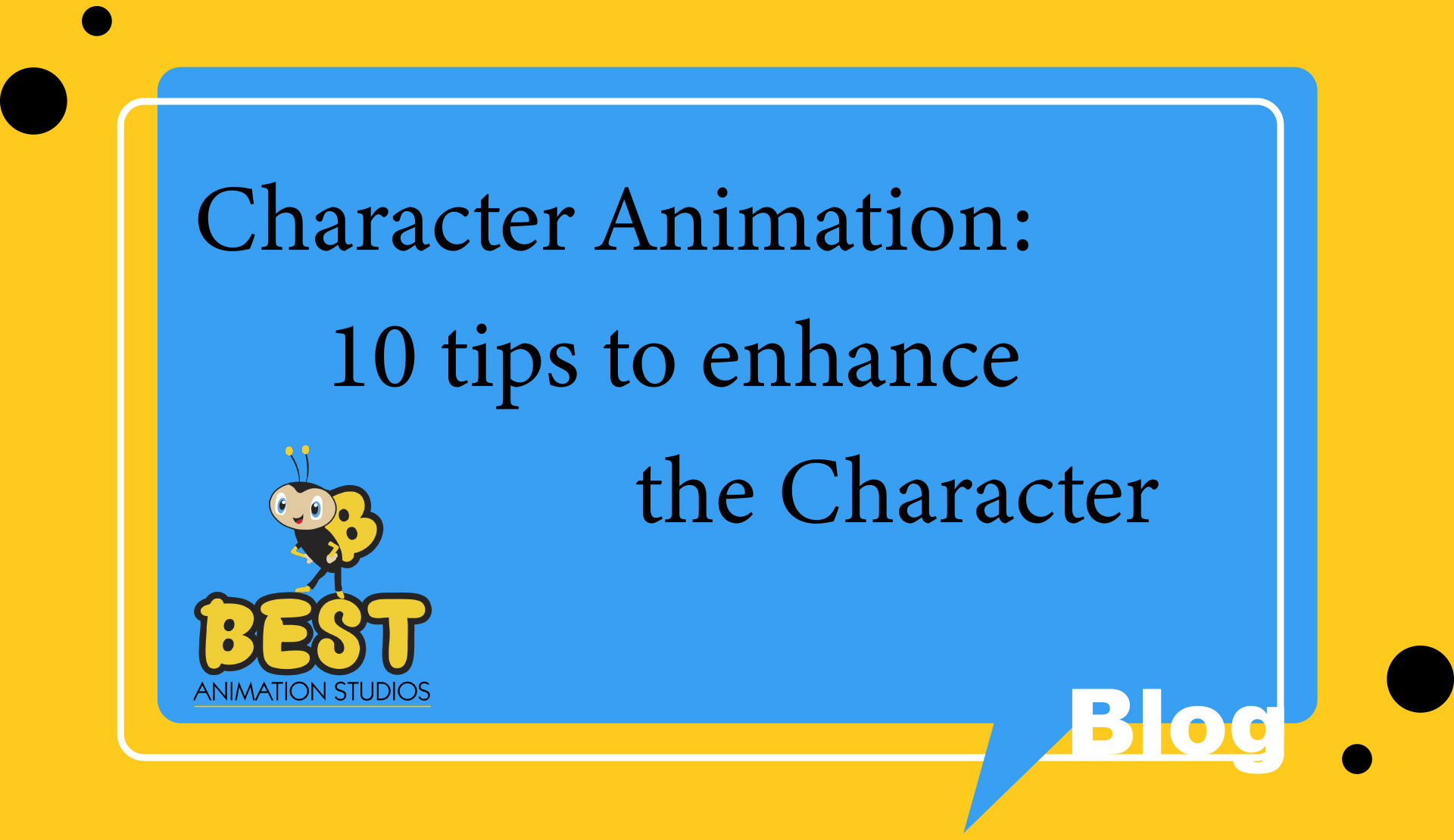 Character Animation: 10 tips to enhance the Character