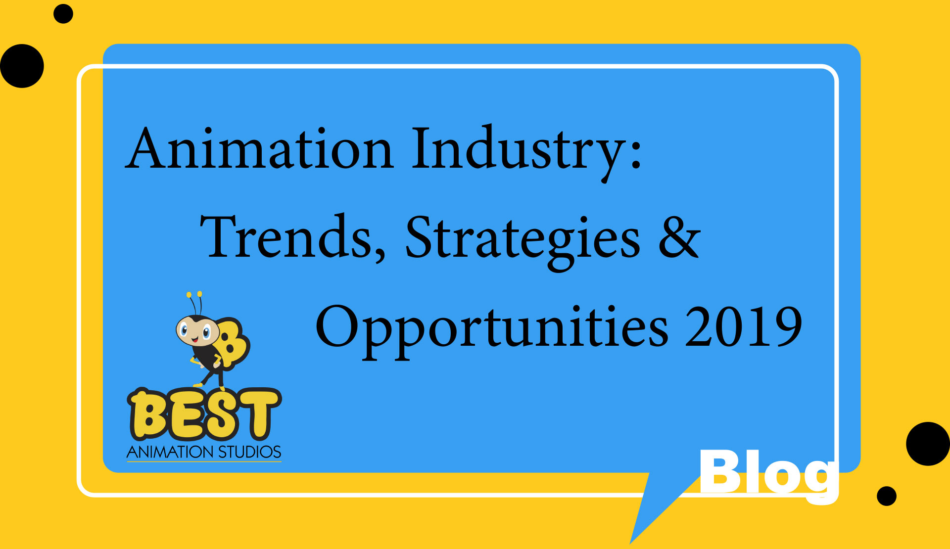 Animation Industry: Trends, Strategies & Opportunities 2019