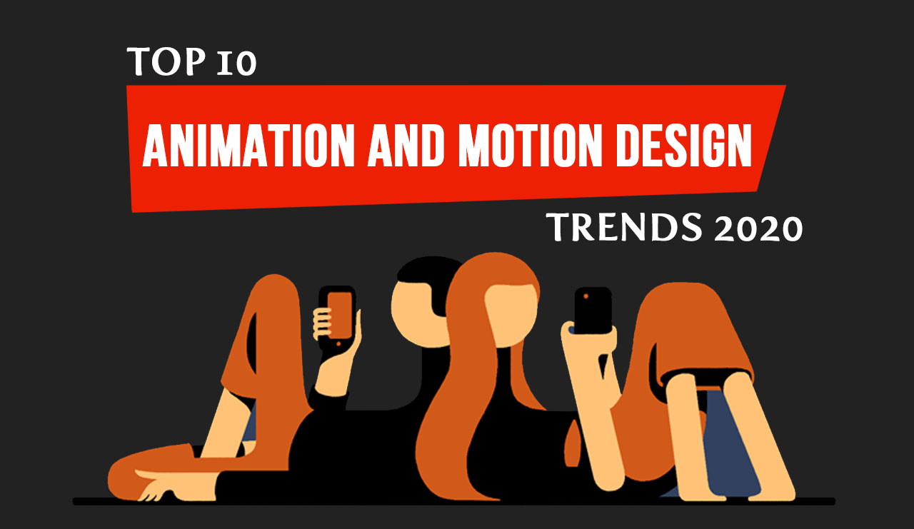 Top 10 Animation and Motion Design Trends 2020